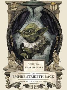 William Shakespeare's The Empire Striketh Back by Ian Doescher