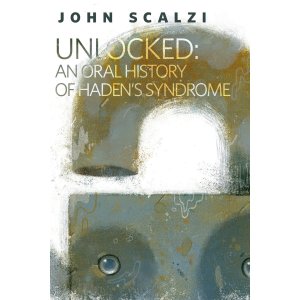 Unlocked: An Oral History of Haden's Syndrome: A Tor.Com Original [Kindle Edition] by John Scalzi 